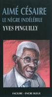 Aimé Césaire, le nègre indélébile