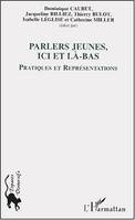 Les parlers jeunes, ici et là-bas, Pratiques et représentations