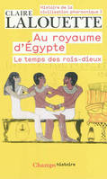 Histoire de l'Égypte pharaonique., 1, Au royaume d'Égypte, AU ROYAUME D'EGYPTE. LE TEMPS DES ROIS DIEUX