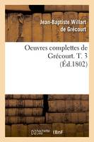 Oeuvres complettes de Grécourt. T. 3 (Éd.1802)