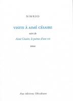 Visite à Aimé Césaire, Suivi de Le Poème d'une vie