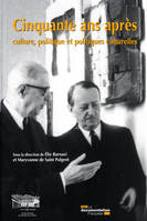 Cinquante ans après : culture, politique et politiques culturelles, culture, politique et politiques culturelles