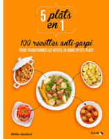 5 plats en 1 - 100 recettes anti-gaspi