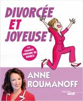 Divorcée et joyeuse ! , Ou comment survivre au divorce