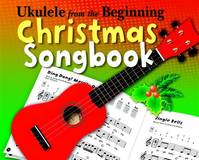 Ukulele from the Beginning: Christmas Songbook