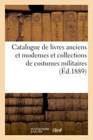 Catalogue de livres anciens et modernes et collections de costumes militaires