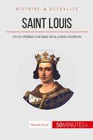 Saint Louis, Un roi chrétien à la base de la justice moderne