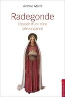 Radegonde, L'épopée d'une reine mérovingienne