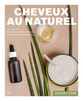 Cheveux au naturel, 100 recettes de soins et de colorations