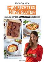 Zoé nogluten - Mes recettes sans gluten, Faciles, rapides et absolument délicieuses