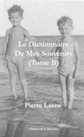 Dictionnaire de mes souvenirs - Tome B