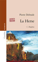 La Herse, 1, Deglène, 1. deglène