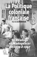 La politique coloniale française, La réunion et madagascar de 1939 à 1947