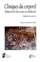 Cliniques du corporel, Subjectivité du corps en médecine. Préface de Pascal-Henri Keller