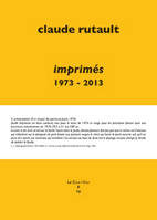 Imprimés 1973-2013 - Essai de catalogue raisonné des livres, publications, ephemera, etc.