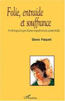 FOLIE, ENTRAIDE ET SOUFFRANCE, Anthropologie d'une expérience parentale