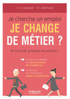 Je cherche un emploi ,je change de métier ?, 13 tests pour préparer son bilan de compétences - Un parcours en 13 étapess pour réussir sa reconversion