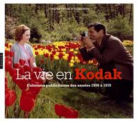 La vie en Kodak. Colorama publicitaire de la firme Kodak de 1950 à 1970