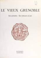 Le vieux Grenoble, Ses artistes, ses trésors d'art