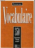 350 exercices de vocabulaire  - niveau avancé - livre de l'élève, 350 exercices, textes et glossaires