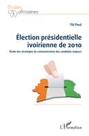 Election présidentielle ivoirienne de 2010, Etude des stratégies de communication des candidats majeurs