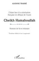 Cheikh Hamahoullah Homme de foi et résistant, L'Islam face à la colonisation française en Afrique de l'ouest - Troisième édition revue et augmentée