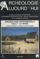 Archéologie expérimentale (2). La Terre : l'os et la pierre, la maison et les champs, Actes du Colloque international 