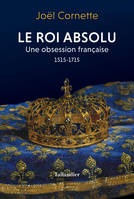 Le roi absolu, Une obsession française 1515-1715