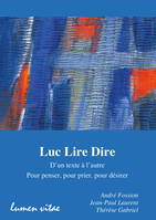 Luc Lire Dire, D'un texte à l'autre, pour penser, pour prier, pour désirer