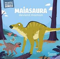 Maiasaura devient maman, Mes petites histoires de dinos