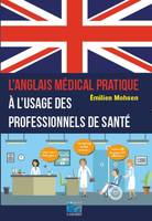 L'anglais médical pratique à l'usage des professionnels de santé, A L'USAGE DES PROFESSIONNELS DE SANTE