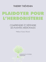 Plaidoyer pour l'herboristerie, Comprendre et défendre les plantes médicinales