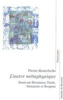 AUTRE METAPHYSIQUE (L'), essai sur la philosophie de la nature, Ravaisson, Tarde, Nietzsche et Bergson