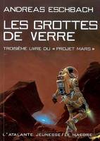 Le projet Mars, 3, Les grottes de verre