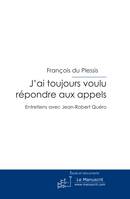 J'ai toujours voulu répondre aux appels, entretiens avec Jean-Robert Quéro