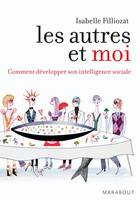 Les autres et moi. Comment développer son intelligence sociale, comment développer son intelligence sociale