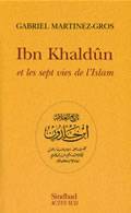 Ibn Khaldûn et les sept vies de l'Islam