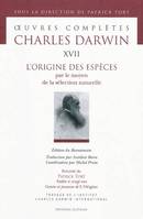 L'ORIGINE DES ESPECES. OEUVRES COMPLETES T17., Volume 17, L'origine des espèces : par le moyen de la sélection naturelle, ou la préservation des races favorisées dans la lutte pour la vie, Précédé de Naître à vingt ans : genèse et jeunesse de L'origine