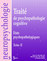 Traité de psychopathologie cognitive - Tome 2 : États psychopathologiques, Volume 2, Etats psychopathologiques