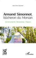 Armand Simonnot, bûcheron du Morvan, Communisme, Résistance, Maquis