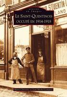 Saint-Quentinois occupé en 1914-1918 (Le)
