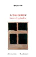 La sublimation - l'artiste et le psychanalyste