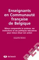 Enseignants en Communauté française de Belgique, mieux comprendre le système, ses institutions et ses politiques éducatives pour mieux situer son action