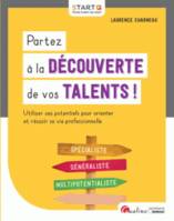 Partez à la découverte de vos talents !, UTILISER SES POTENTIELS POUR ORIENTER ET REUSSIR SA VIE PROFESSIONNELLE