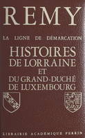 La ligne de démarcation (5). Histoires de Lorraine et du Grand Duché de Luxembourg