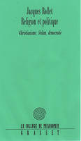 Religion et politique, le christianisme, l'islam, la démocratie
