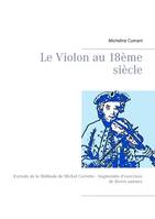 Le Violon au 18טme siטcle, Extraits de la Méthode de Michel Corrette - Augmentée d'exercices de divers auteurs