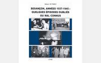 Besançon, années 1937-1945, queques épisodes oubliés ou mal connus