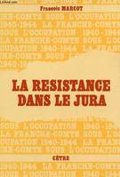 La Franche-Comté sous l'Occupation., 1, La Résistance dans le Jura