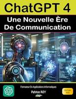 Chatgpt 4 - Une nouvelle ère de communication, edition 2023